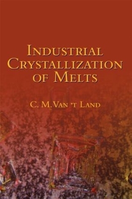 Industrial Crystallization of Melts - C.M. Van 't Land