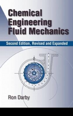 Chemical Engineering Fluid Mechanics, Revised and Expanded - Ronald Darby, Ron Darby, Raj P. Chhabra