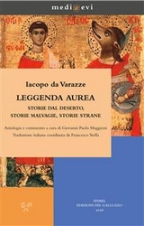 Leggenda  aurea. Storie dal deserto, storie malvagie, storie strane - Giovanni Paolo Maggioni, Francesco Stella, Iacopo da Varazze