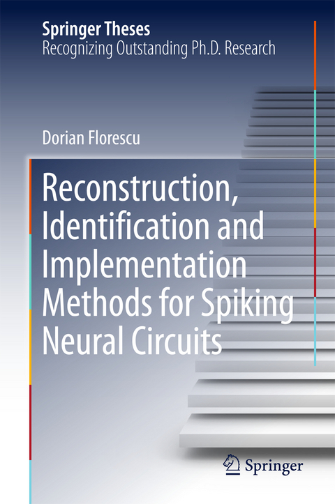 Reconstruction, Identification and Implementation Methods for Spiking Neural Circuits - Dorian Florescu