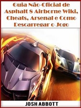 Guia Não-Oficial De Asphalt 8 Airborne Wiki, Cheats, Arsenal E Como Descarregar O Jogo - Josh Abbott