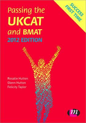 Passing the UKCAT and BMAT 2012 - Rosalie Hutton, Glenn Hutton, Felicity Taylor