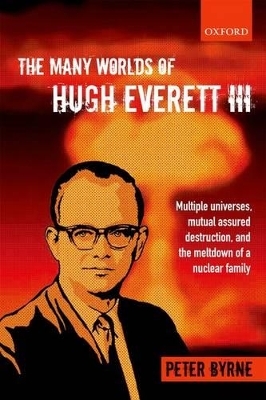 The Many Worlds of Hugh Everett III - Peter Byrne