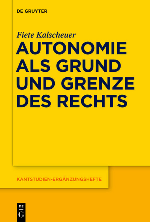 Autonomie als Grund und Grenze des Rechts - Fiete Kalscheuer