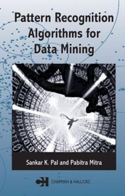 Pattern Recognition Algorithms for Data Mining - Sankar K. Pal, Pabitra Mitra