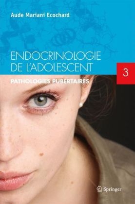 Endocrinologie de l'Adolescent. Tome 3 - Aude Mariani