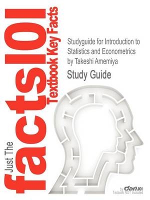 Studyguide for Introduction to Statistics and Econometrics by Amemiya, Takeshi, ISBN 9780674462250 - Takeshi Amemiya,  Cram101 Textbook Reviews