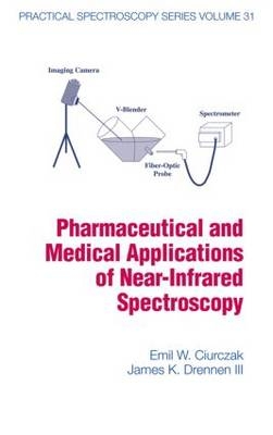 Pharmaceutical and Medical Applications of Near-Infrared Spectroscopy - Emil W. Ciurczak, III Drennen  James K.