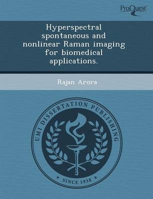 Hyperspectral Spontaneous and Nonlinear Raman Imaging for Biomedical Applications - Fernanda Ximena Oyarzun Dunlop, Rajan Arora