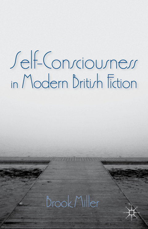 Self-Consciousness in Modern British Fiction - B. Miller