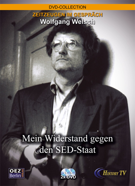 Wolfgang Welsch. Mein Widerstand gegen den Sed-Staat