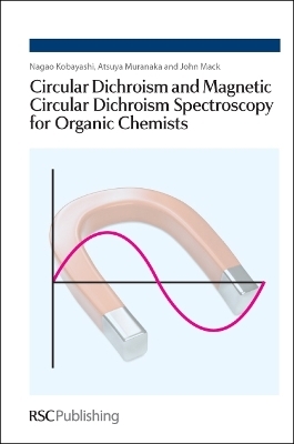 Circular Dichroism and Magnetic Circular Dichroism Spectroscopy for Organic Chemists - Nagao Kobayashi, Atsuya Muranaka, John Mack