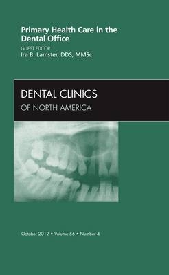 Primary Health Care in the Dental Office, An Issue of Dental Clinics - Ira B. Lamster