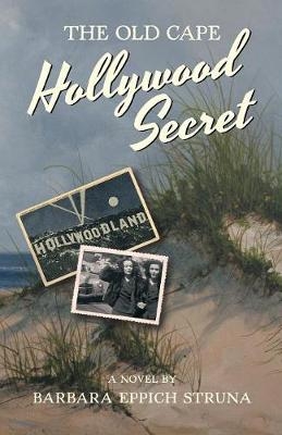 The Old Cape Hollywood Secret - Barbara Eppich Struna