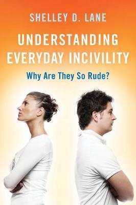 Understanding Everyday Incivility - Shelley D. Lane