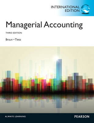 Managerial Accounting, plus MyAccountingLab with Pearson eText - Karen W. Braun, Wendy M. Tietz