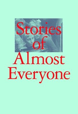 Stories of Almost Everyone - Aram Moshayedi, Julie Ault, Hannah Black, Jay Chung, Ca Conrad