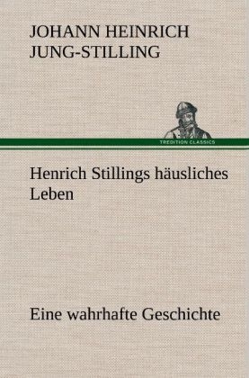 Henrich Stillings hÃ¤usliches Leben - Johann Heinrich Jung-Stilling