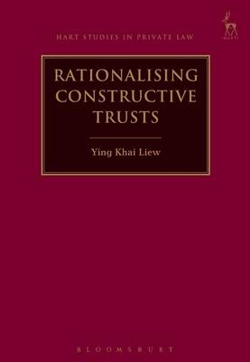 Rationalising Constructive Trusts - Ying Khai Liew