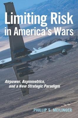 Limiting Risk in America's Wars - Phillip S. Meilinger