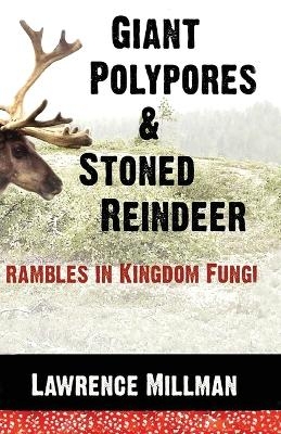 Giant Polypores and Stoned Reindeer - Lawrence Millman
