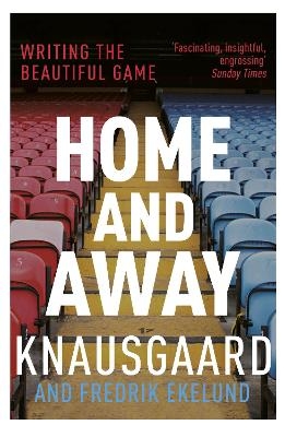 Home and Away - Karl Ove Knausgaard, Fredrik Ekelund
