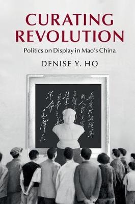 Curating Revolution - Denise Y. Ho