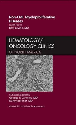 Non-CML Myeloproliferative Diseases, An Issue of Hematology/Oncology Clinics of North America - Ross Levine