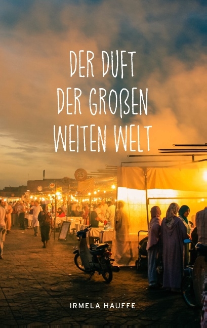 Der Duft der großen weiten Welt - Irmela Hauffe