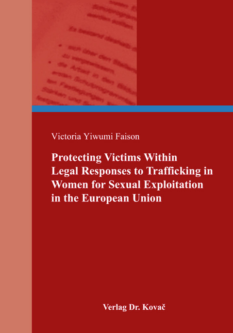 Protecting Victims Within Legal Responses to Trafficking in Women for Sexual Exploitation in the European Union - Victoria Yiwumi Faison