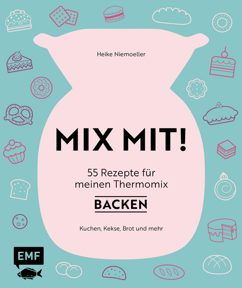 MIX MIT! 55 Rezepte für meinen Thermomix – Backen - Heike Niemoeller