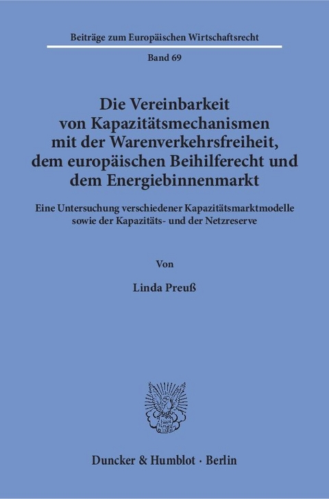 Die Vereinbarkeit von Kapazitätsmechanismen mit der Warenverkehrsfreiheit, dem europäischen Beihilferecht und dem Energiebinnenmarkt. - Linda Preuß