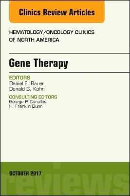 Gene Therapy, An Issue of Hematology/Oncology Clinics of North America - Daniel E. Bauer, Donald B Kohn