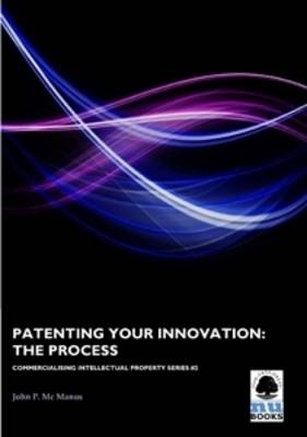 Patenting Your Innovation - John P. McManus