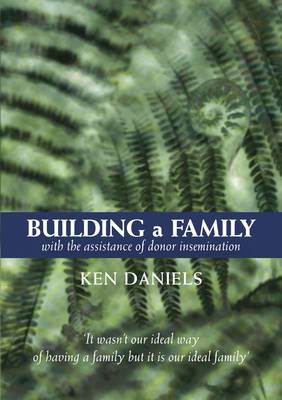 Building a Family with the Assistance of Donor Insemination - Ken Daniels