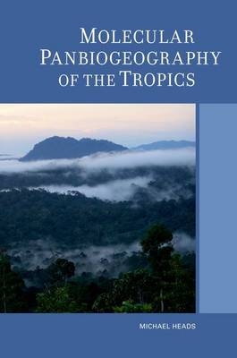 Molecular Panbiogeography of the Tropics - Michael Heads