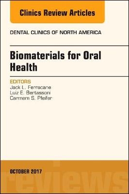 Dental Biomaterials, An Issue of Dental Clinics of North America - Jack Ferracane, Luiz E. Bertassoni, Carmem S. Pfeifer