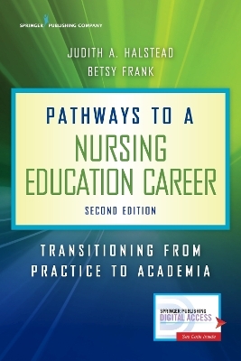 Pathways to a Nursing Education Career - Judith A. Halstead, Betsy Frank