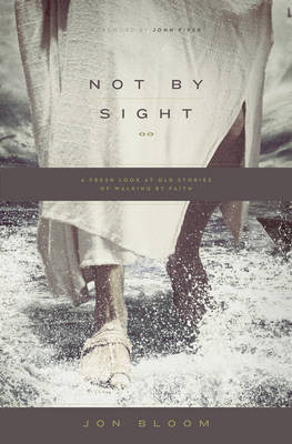 Not by Sight - Jon Bloom