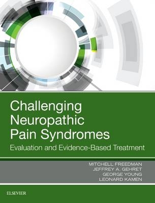 Challenging Neuropathic Pain Syndromes - Mitchell Freedman, Jeff Gehret, George Young, Leonard Kamen