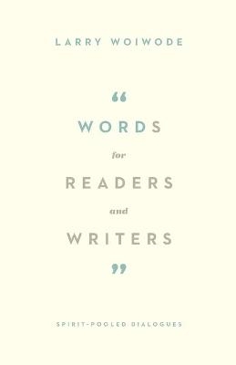 Words for Readers and Writers - Larry Woiwode