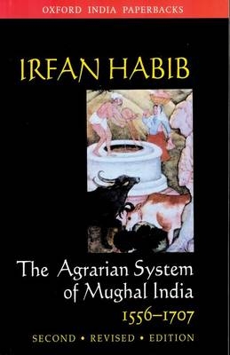 The Agrarian System of Mughal India, 1526-1707 - Irfan Habib