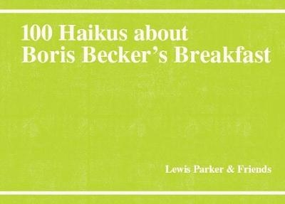 100 Haikus About Boris Becker's Breakfast - 
