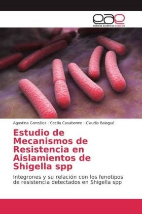 Estudio de Mecanismos de Resistencia en Aislamientos de Shigella spp - Agustina GonzÃ¡lez, Cecilia Casabonne, Claudia BalaguÃ©