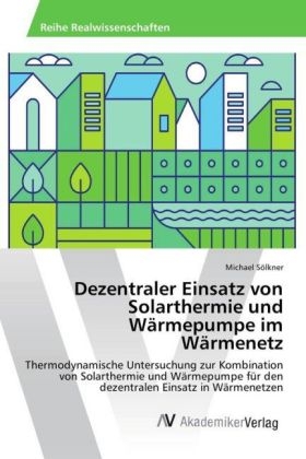 Dezentraler Einsatz von Solarthermie und WÃ¤rmepumpe im WÃ¤rmenetz - Michael SÃ¶lkner
