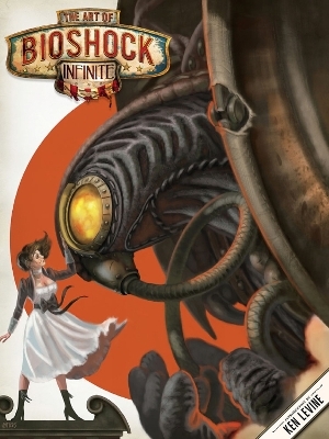 THE ART OF BIOSHOCK INFINITE - Dark Horse, Ken Levine