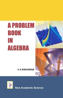A Problem Book in Algebra - V. A. Krechmar