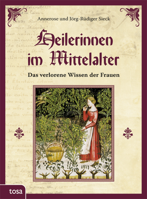 Heilerinnen im Mittelalter - Annerose Sieck, Jörg-Rüdiger Sieck