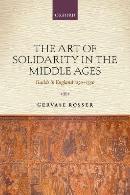 The Art of Solidarity in the Middle Ages - Gervase Rosser