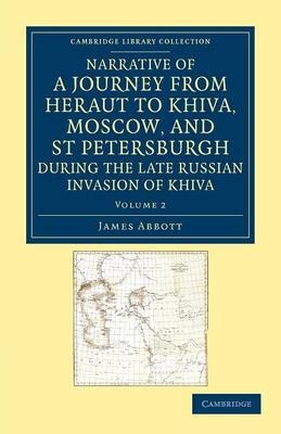 Narrative of a Journey from Heraut to Khiva, Moscow, and St Petersburgh during the Late Russian Invasion of Khiva - James Abbott